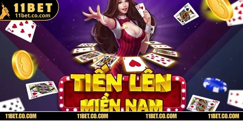 Tiến Lên Miền Nam 11BET - Vào Bàn Nhanh, Thắng Liền Tay Chơi game Tiến Lên online cực hấp dẫn